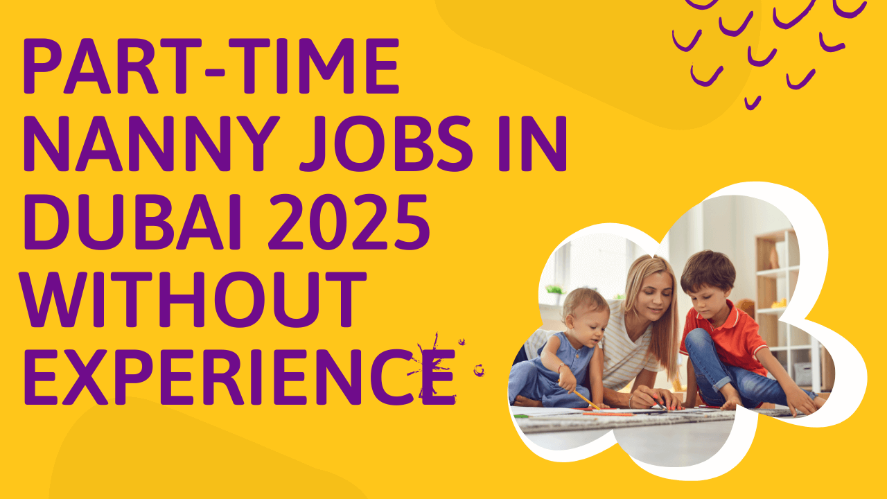 Full-Time Part-Time Nanny Jobs in Dubai 2025