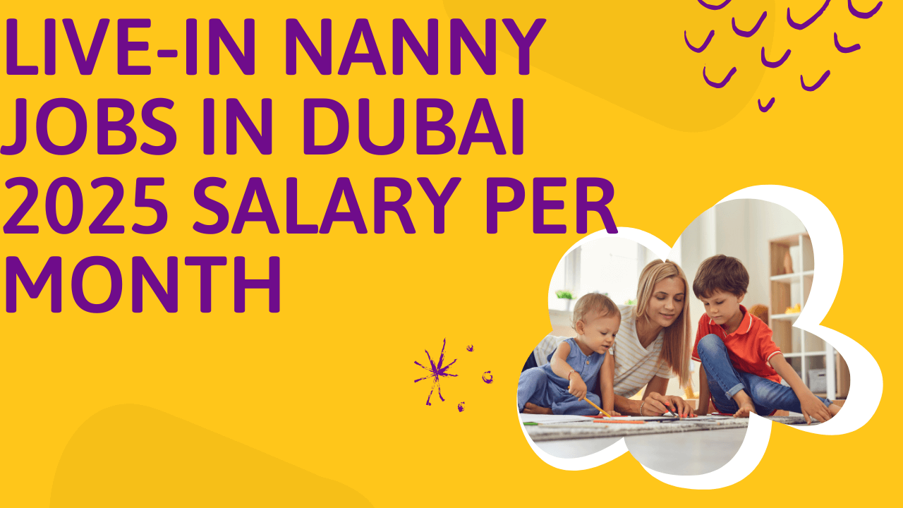 Live-in Nanny Jobs in Dubai 2025